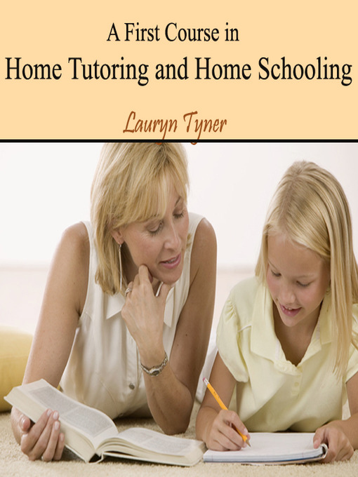Title details for A First Course in Home Tutoring and Home Schooling by Lauryn Tyner - Wait list